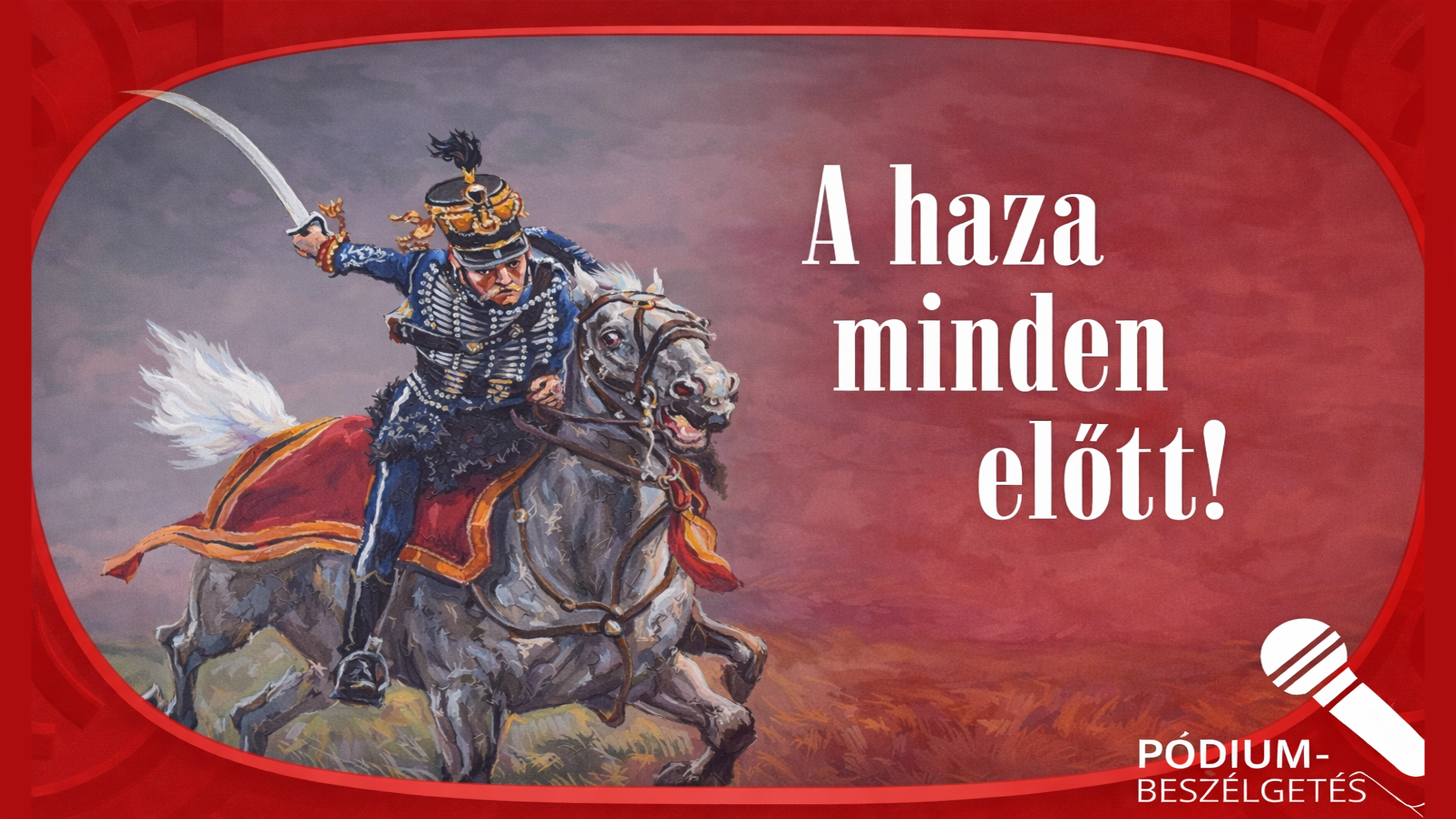 „A haza minden előtt!”